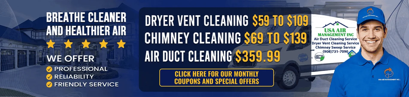 Breathe cleaner and healthier air. We offer professional, reliable, friendly service. Dryer vent cleaning $59 to $109, chimney cleaning $69 to $139, air duct cleaning $359.99. Click here for our monthly coupons and special offers. USA Air Management technician and service van.